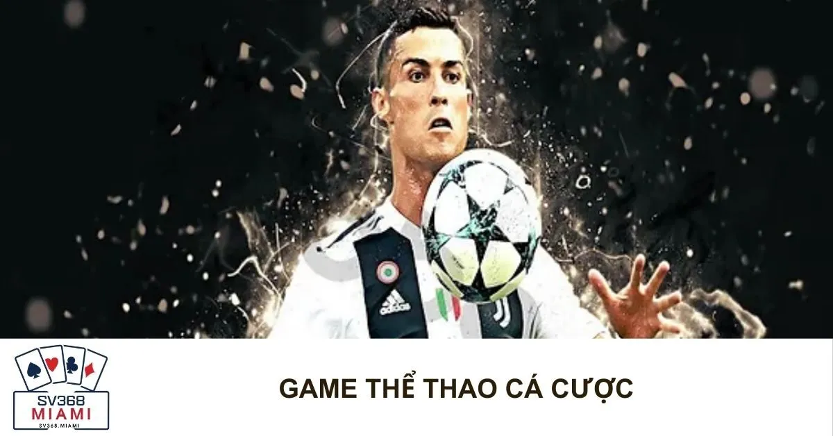 Game Thể Thao Cá Cược: Hướng Dẫn Đặt Cược và Chiến Lược Giành Thắng Lớn