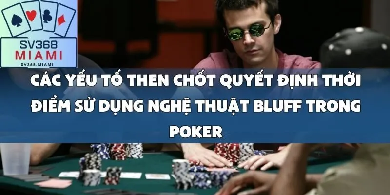 Nghệ thuật Bluff trong Poker_ Khi nào nên _tố láo_ để tối đa hóa lợi nhuận
