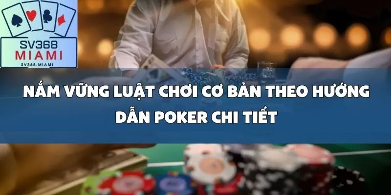 Hướng dẫn Poker chi tiết_ Từ luật chơi đến chiến thuật cơ bản cho người mới bắt đầu