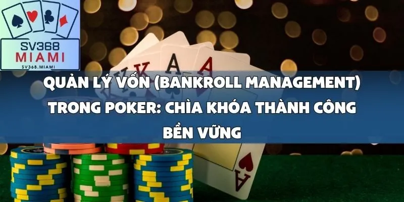 Quản lý vốn (Bankroll Management) trong Poker_ Chìa khóa thành công bền vững
